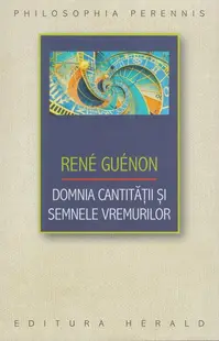 Domnia cantității și semnele vremurilor - Paperback brosat - René Guénon