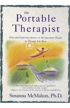 The Portable Therapist: Wise and Inspiring Answers to the Questions People in Therapy Ask the Most...