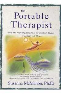 The Portable Therapist: Wise and Inspiring Answers to the Questions People in Therapy Ask the Most...