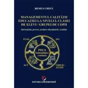 Managementul calitatii educatiei la nivelul clasei de elevi/grupei de copii. Interactiuni, procese, produse educationale, rezultate