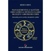 Managementul calitatii educatiei la nivelul clasei de elevi/grupei de copii. Interactiuni, procese, produse educationale, rezultate