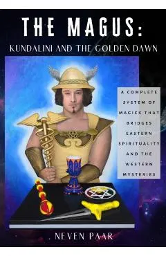 The Magus: Kundalini and the Golden Dawn (Standard Edition): A Complete System of Magick that Bridges Eastern Spirituality and th