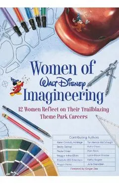 Women of Walt Disney Imagineering: 12 Women Reflect on Their Trailblazing Theme Park Careers