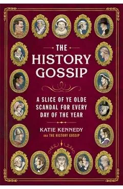 The History Gossip: A Slice of Ye Olde Scandal for Every Day of the Year
