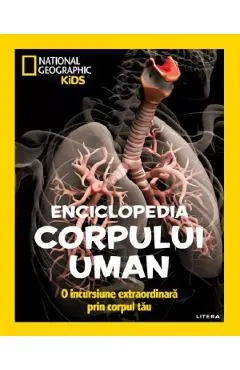 Enciclopedia corpului uman. O incursiune extraordinara prin corpul tau. National Geographic Kid