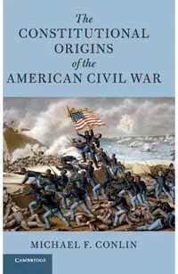The Constitutional Origins of the American Civil War