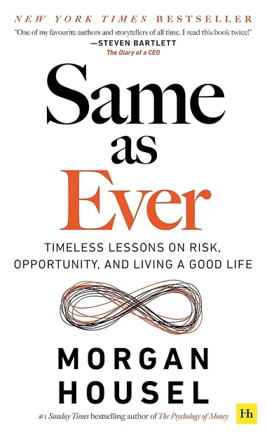 Same as Ever: Timeless Lessons on Risk, Opportunity and Living a Good Life