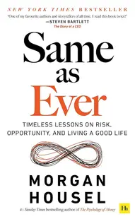 Same as Ever: Timeless Lessons on Risk, Opportunity and Living a Good Life