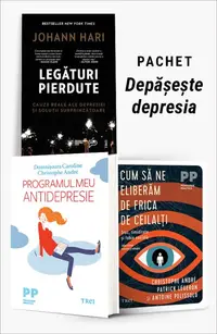 Pachet Depășește depresia. Legături pierdute/Programul meu antidepresie/Cum să ne eliberăm de frica de ceilalți