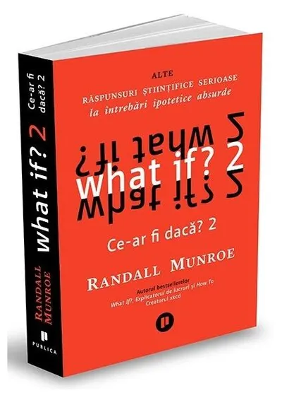What if? 2. Alte răspunsuri științifice serioase la întrebări ipotetice absurde - Paperback brosat - Randall Munroe