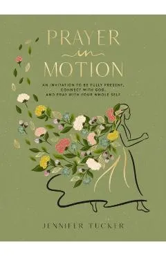 Prayer in Motion: An Invitation to Be Present, Connect with God, and Pray with Your Whole Self