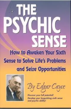 The Psychic Sense: How to Awaken Your Sixth Sense to Solve Life's Problems and Seize Opportunities