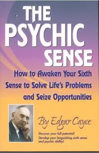 The Psychic Sense: How to Awaken Your Sixth Sense to Solve Life's Problems and Seize Opportunities