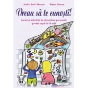 Vreau sa te cunosti! Jocuri si activitati de dezvoltare personala pentru copii (6-11 ani)