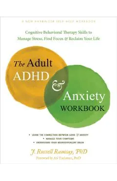 The Adult ADHD and Anxiety Workbook: Cognitive Behavioral Therapy Skills to Manage Stress, Find Focus, and Reclaim Your Life