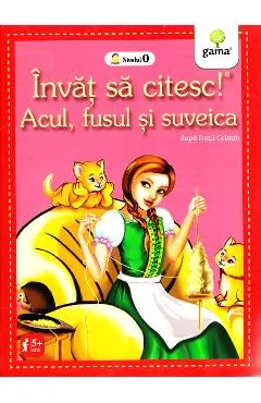 Invat sa citesc! Acul, fusul si suveica dupa Fratii Grimm