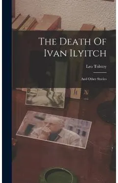 The Death Of Ivan Ilyitch: And Other Stories