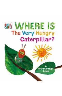 Where Is the Very Hungry Caterpillar?: A Lift-The-Flap Book