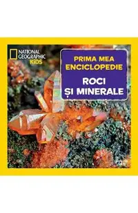 Prima mea enciclopedie: Roci si minerale. National Geographic
