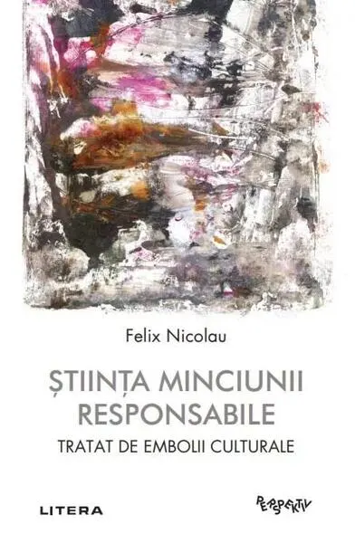 Știința minciunii responsabile - Paperback brosat - Felix Nicolau