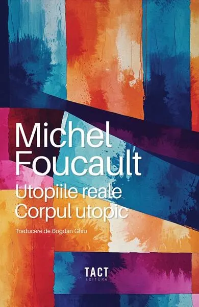Utopiile reale. Corpul utopic - Paperback brosat - Michel Foucault