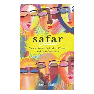 Safar : Travel and Transformation for Muslim Women and Girls, Sarah Malik