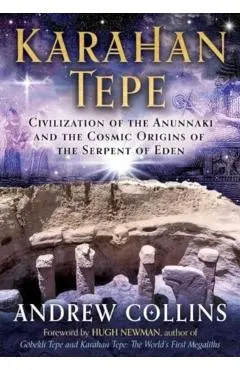 Karahan Tepe: Civilization of the Anunnaki and the Cosmic Origins of the Serpent of Eden