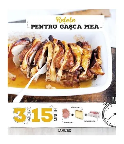 Rețete pentru gașca mea 3 ingrediente, 15 minute - Hardcover - Anne Loiseau