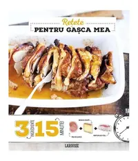 Rețete pentru gașca mea 3 ingrediente, 15 minute - Hardcover - Anne Loiseau