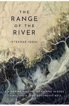 The Range of the River: A Riverine History of Empire Across China, India, and Southeast Asia
