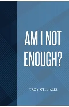 Am I Not Enough