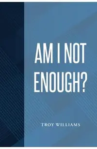 Am I Not Enough