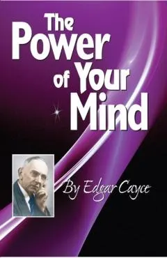 The Power of Your Mind: An Edgar Cayce Series Title