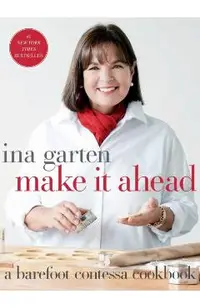 Make It Ahead: A Barefoot Contessa Cookbook