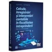 Calcule, inregistrari si interpretari contabile in fiscalitatea intreprinderii. Editia a 2-a, revazuta si adaugita