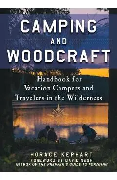 Camping and Woodcraft: A Handbook for Vacation Campers and Travelers in the Woods