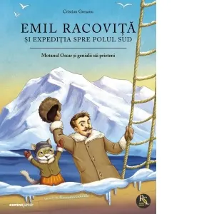 Emil Racovita si expeditia spre Polul Sud. Seria Motanul Oscar si genialii sai prieteni