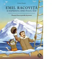 Emil Racovita si expeditia spre Polul Sud. Seria Motanul Oscar si genialii sai prieteni
