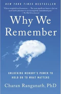 Why We Remember: Unlocking Memory's Power to Hold on to What Matters