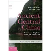 Ancient Central China: Centers and Peripheries along the Yangzi River
