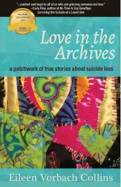 Love in the Archives: a patchwork of true stories about suicide loss
