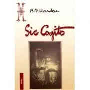 Sic Cogito. Ce e viata? Ce e moartea? Ce e omul?