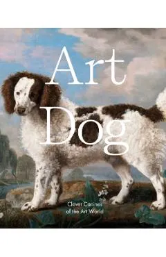Art Dog: Clever Canines of the Art World