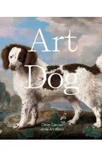 Art Dog: Clever Canines of the Art World