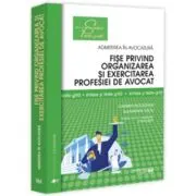 Fise privind organizarea si exercitarea profesiei de avocat. Sinteze si teste-grila. Editia a 4-a, revazuta si adaugita