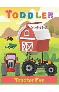 Toddler Coloring Book Tractor Fun: Tractor coloring book for kids & toddlers - activity books for preschooler - coloring book for Boys, Girls, Fun, ..
