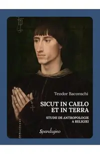 Sicut in Caelo et in Terra. Studii de antropologie a religiei