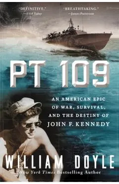 PT 109: An American Epic of War, Survival, and the Destiny of John F. Kennedy
