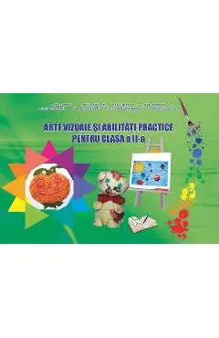 Arte vizuale si abilitati practice - Clasa 2 - Adina Grigore, Cristina Ipate-Toma, Claudia Negritoiu, Augustina Anghel, Maria-Magdalena Nicolescu