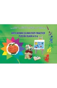 Arte vizuale si abilitati practice - Clasa 2 - Adina Grigore, Cristina Ipate-Toma, Claudia Negritoiu, Augustina Anghel, Maria-Magdalena Nicolescu